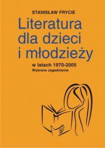 Literatura dla dzieci i młodzieży w latach 1970-2005 - Stanisław Frycie