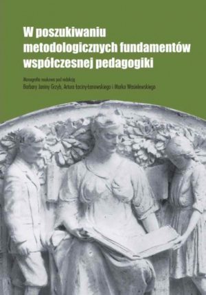 W poszukiwaniu metodologicznych fundamentów współczesnej pedagogiki