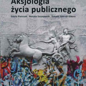 Aksjologia życia publicznego - Edyta Pietrzak, Renata Szczepanik