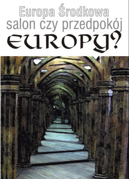 Europa Środkowa - przedpokój czy salon Europy?