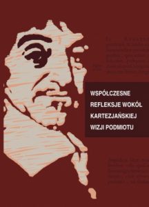 Współzcesne refleksje wokół Kartezjańskiej wizji podmiotu - Aldona Pobojewska