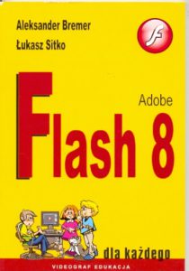 Adobe Flash 8 dla każdego - Aleksander Bremer, Łukasz Sitko
