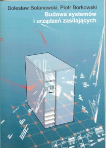 Budowa systemów i urządzeń zasilających - Bolesław Bolanowski, Piotr Borkowski