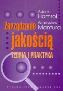Zarządzanie jakością - teoria i praktyka Adam Hamrol