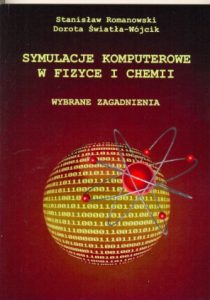 Symulacje komputerowe w fizyce i chemii - wybrane zagadnienia - Stanisław Romanowski, Dorota Światła- Wójcik