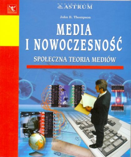 Media i nowoczesność. Społeczna teoria mediów