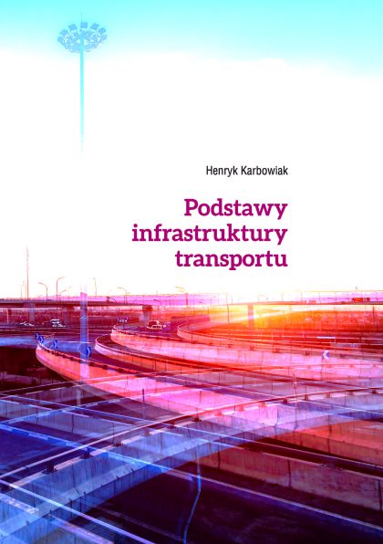 Podstawy infrastruktury transportu (wyd. II rozszerzone)