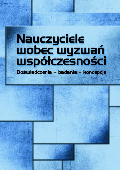 Nauczyciele wobec wyzwań współczesności. Doświadczenia - badania - koncepcje